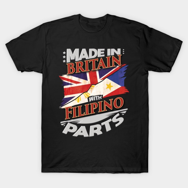 Made In Britain With Filipino Parts - Gift for Filipino From Philippines T-Shirt by Country Flags